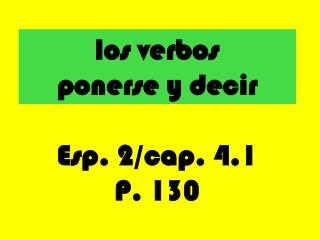 los verbos ponerse y decir Esp. 2/cap. 4.1 P. 130