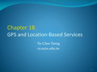 Chapter 18 GPS and Location-Based Services