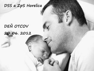 DSS a ZpS Horelica DEŇ OTCOV 20. 06. 2012