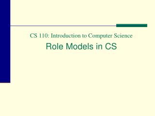 CS 110: Introduction to Computer Science Role Models in CS