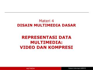 Materi 4 DISAIN MULTIMEDIA DASAR REPRESENTASI DATA MULTIMEDIA: VIDEO DAN KOMPRESI