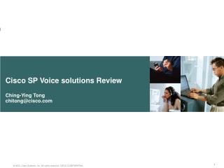 Cisco SP Voice solutions Review Ching-Ying Tong chitong@cisco