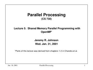 Parallel Processing (CS 730) Lecture 5: Shared Memory Parallel Programming with OpenMP *