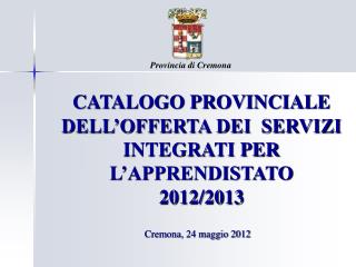 CATALOGO PROVINCIALE DELL’OFFERTA DEI SERVIZI INTEGRATI PER L’APPRENDISTATO 2012/2013