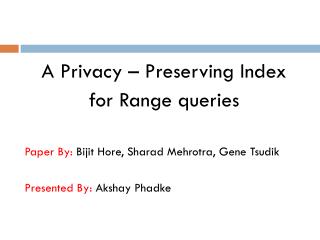 A Privacy – Preserving Index for Range queries