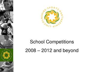 School Competitions 2008 – 2012 and beyond