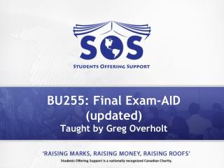 BU255: Final Exam-AID (updated) Taught by Greg Overholt