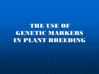 THE USE OF GENETIC MARKERS IN PLANT BREEDING
