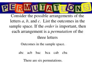 Outcomes in the sample space. abc    acb    bac     bca    cab    cba There are six permutations.