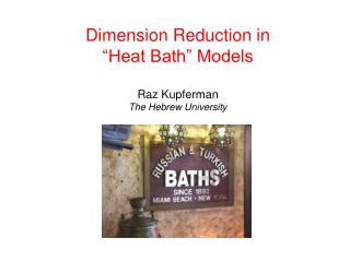 Dimension Reduction in “Heat Bath” Models Raz Kupferman The Hebrew University