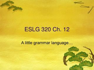 ESLG 320 Ch. 12