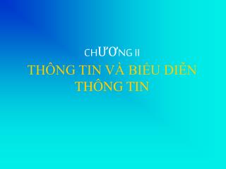 CHƯƠNG II THÔNG TIN VÀ BIỂU DIỄN THÔNG TIN