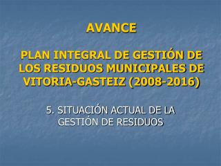 AVANCE PLAN INTEGRAL DE GESTIÓN DE LOS RESIDUOS MUNICIPALES DE VITORIA-GASTEIZ (2008-2016)