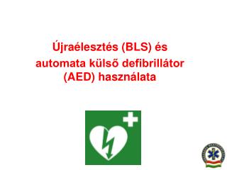 Újraélesztés (BLS) és automata külső defibrillátor (AED) használata