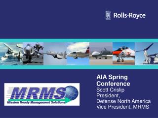 AIA Spring Conference Scott Crislip President, Defense North America Vice President, MRMS