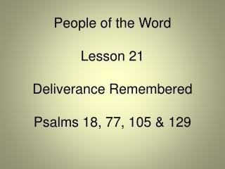 People of the Word Lesson 21 Deliverance Remembered Psalms 18, 77, 105 &amp; 129