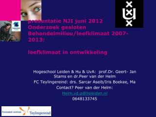 Hogeschool Leiden &amp; Hu &amp; UvA: prof.Dr. Geert- Jan Stams en dr.Peer van der Helm