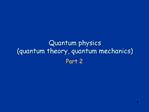 Quantum physics quantum theory, quantum mechanics