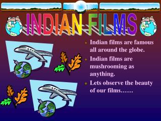 Indian films are famous all around the globe. Indian films are mushrooming as anything.