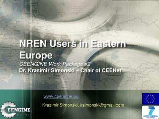 NREN Users in Eastern Europe CEENGINE Work Package #2 Dr. Krasimir Simonski – Chair of CEENet