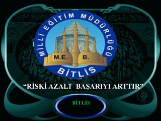 “RİSKİ AZALT BAŞARIYI ARTTIR”