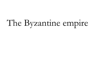 The Byzantine empire