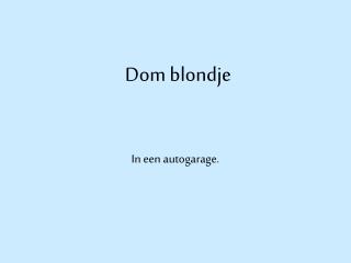 Dom blondje