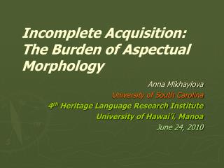 Incomplete Acquisition: The Burden of Aspectual Morphology