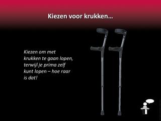 Kiezen voor krukken …