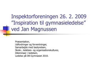 Inspektorforeningen 26. 2. 2009 ”Inspiration til gymnasieledelse” ved Jan Magnussen