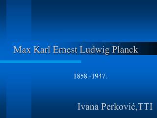 Max Karl Ernest Ludwig Planck