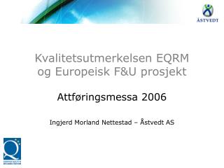 Kvalitetsutmerkelsen EQRM og Europeisk F&amp;U prosjekt