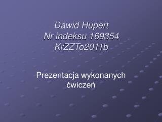 Dawid Hupert Nr indeksu 169354 KrZZTo2011b