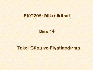 EKO205 : Mikroiktisat Ders 14