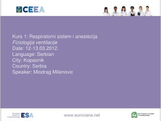 Kurs 1 : Respiratorni sistem i anestezija Fiziologija ventilacije Date: 12-13.03.2012.