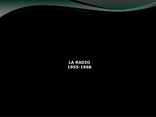 LA RADIO 1955-1968
