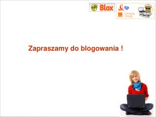 Zapraszamy do blogowania !