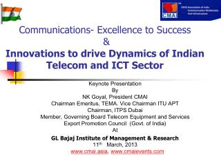 Keynote Presentation By NK Goyal, President CMAI Chairman Emeritus, TEMA. Vice Chairman ITU APT