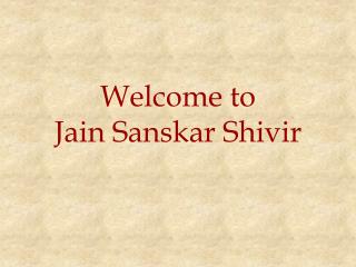 Welcome to Jain Sanskar Shivir