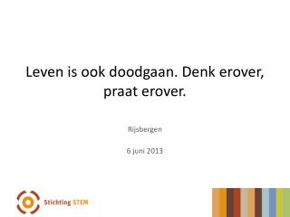 Leven is ook doodgaan. Denk erover, praat erover.