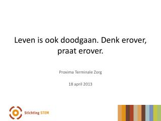 Leven is ook doodgaan. Denk erover, praat erover.