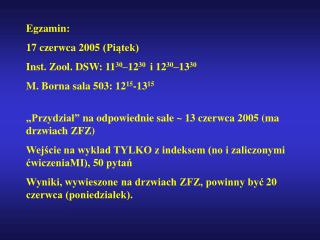 Egzamin: 17 czerwca 2005 (Piątek) Inst. Zool. DSW: 11 30 –12 30 i 12 30 –13 30