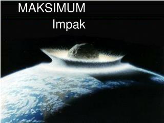 MAKSIMUM IMPAK