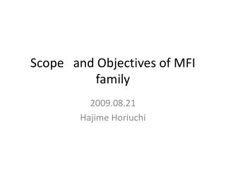 Scope and Objectives of MFI family