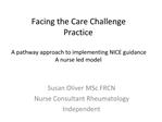 Facing the Care Challenge Practice A pathway approach to implementing NICE guidance A nurse led model
