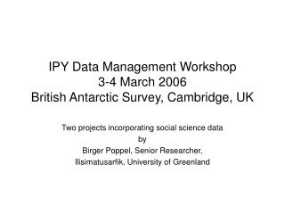 IPY Data Management Workshop 3-4 March 2006 British Antarctic Survey, Cambridge, UK