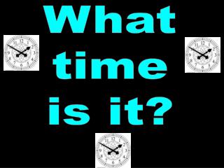 What time is it?