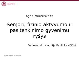 Agnė Murauskaitė Senjorų fizinio aktyvumo ir pasitenkinimo gyvenimu ryšys