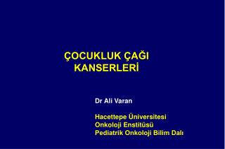 Dr Ali Varan Hacettepe Üniversitesi Onkoloji Enstitüsü Pediatrik Onkoloji Bilim Dalı