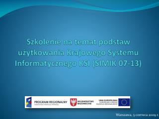 Szkolenie na temat podstaw użytkowania Krajowego Systemu Informatycznego KSI (SIMIK 07-13)